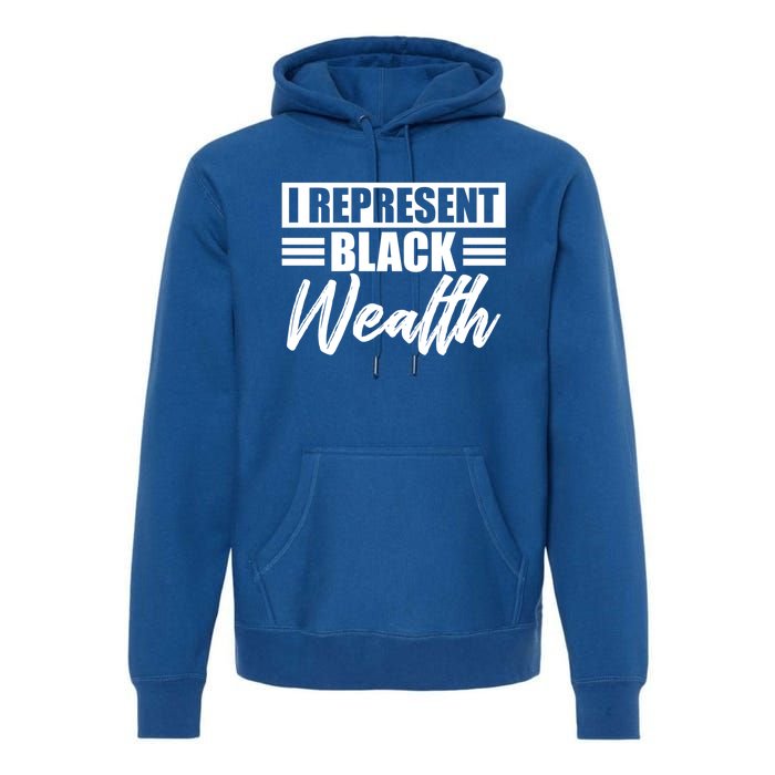 I Represent Black Wealth Black Wealth Matters Gift Premium Hoodie