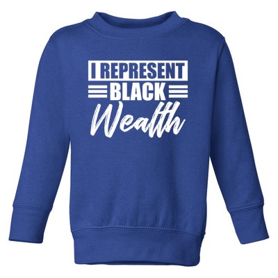 I Represent Black Wealth Black Wealth Matters Gift Toddler Sweatshirt