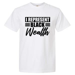 I Represent Black Wealth Black Wealth Matters Gift Garment-Dyed Heavyweight T-Shirt