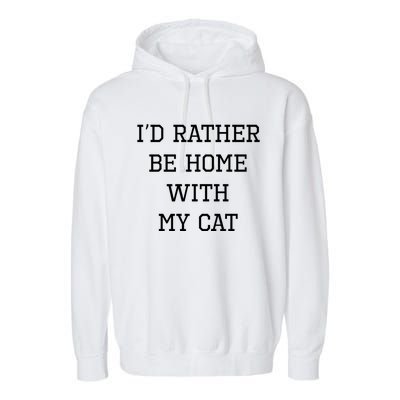 ID Rather Be Home With My Cat Funny Pet Owner Gift Garment-Dyed Fleece Hoodie