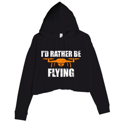 Id Rather Be Flying Drone Gift Crop Fleece Hoodie