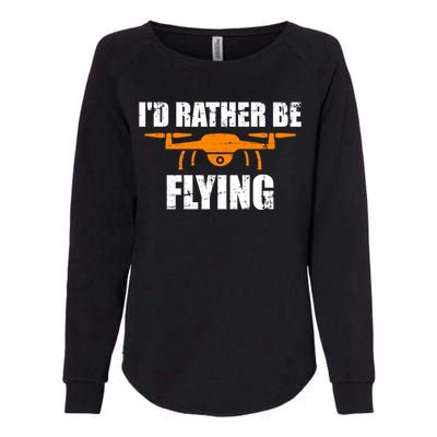 Id Rather Be Flying Drone Gift Womens California Wash Sweatshirt