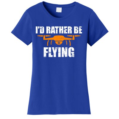 Id Rather Be Flying Drone Gift Women's T-Shirt