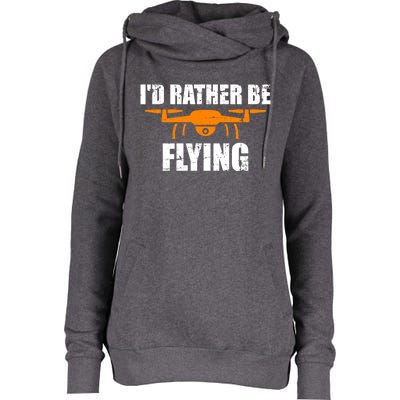 Id Rather Be Flying Drone Gift Womens Funnel Neck Pullover Hood