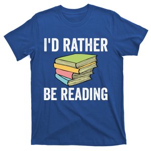 Id Rather Be Reading Funny Cute Bookworm Gift Meaningful Gift T-Shirt