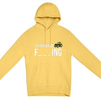 Id Rather Be Farming Funny Farmer Gift Premium Pullover Hoodie