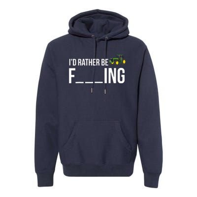 Id Rather Be Farming Funny Farmer Gift Premium Hoodie