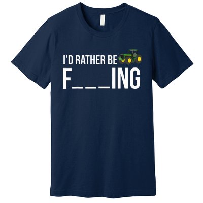 Id Rather Be Farming Funny Farmer Gift Premium T-Shirt