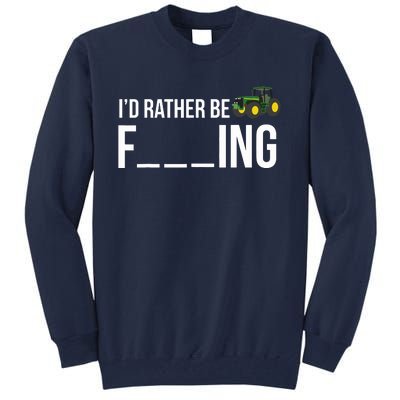 Id Rather Be Farming Funny Farmer Gift Tall Sweatshirt