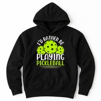 I'd Rather Be Playing Pickleball Gift For Pickleball Team Hoodie