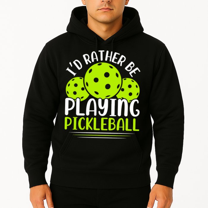 I'd Rather Be Playing Pickleball Gift For Pickleball Team Hoodie