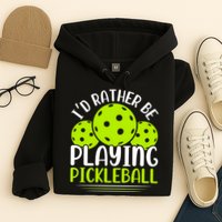 I'd Rather Be Playing Pickleball Gift For Pickleball Team Hoodie