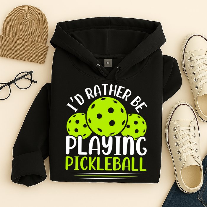 I'd Rather Be Playing Pickleball Gift For Pickleball Team Hoodie