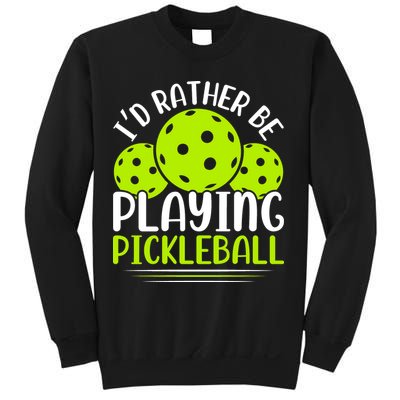 I'd Rather Be Playing Pickleball Gift For Pickleball Team Sweatshirt