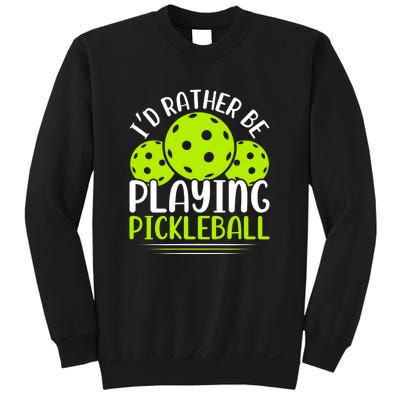 I'd Rather Be Playing Pickleball Gift For Pickleball Team Sweatshirt