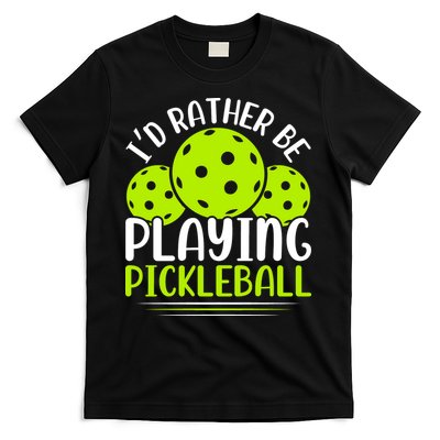 I'd Rather Be Playing Pickleball Gift For Pickleball Team T-Shirt