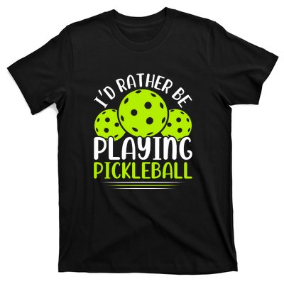 I'd Rather Be Playing Pickleball Gift For Pickleball Team T-Shirt