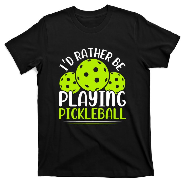 I'd Rather Be Playing Pickleball Gift For Pickleball Team T-Shirt