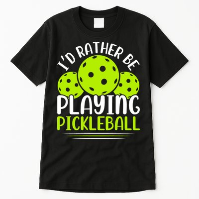 I'd Rather Be Playing Pickleball Gift For Pickleball Team Tall T-Shirt