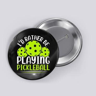 I'd Rather Be Playing Pickleball Gift For Pickleball Team Button