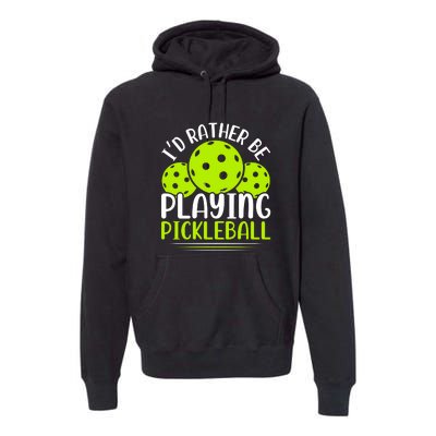 I'd Rather Be Playing Pickleball Gift For Pickleball Team Premium Hoodie