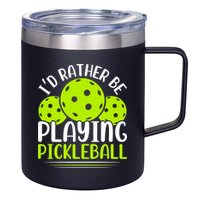 I'd Rather Be Playing Pickleball Gift For Pickleball Team 12oz Stainless Steel Coffee Mug