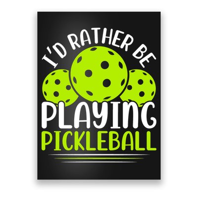 I'd Rather Be Playing Pickleball Gift For Pickleball Team Poster
