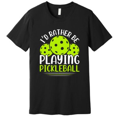 I'd Rather Be Playing Pickleball Gift For Pickleball Team Premium T-Shirt