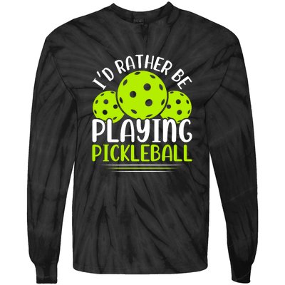 I'd Rather Be Playing Pickleball Gift For Pickleball Team Tie-Dye Long Sleeve Shirt