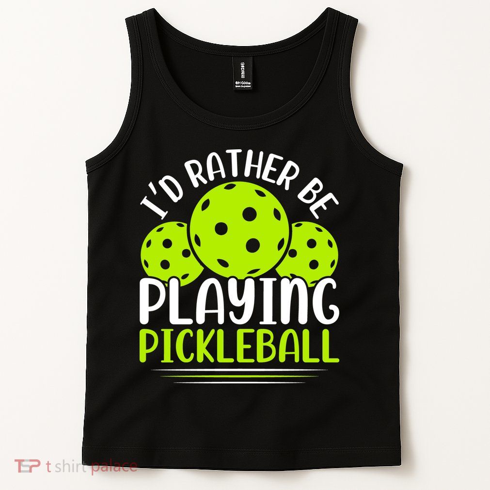 I'd Rather Be Playing Pickleball Gift For Pickleball Team Tank Top