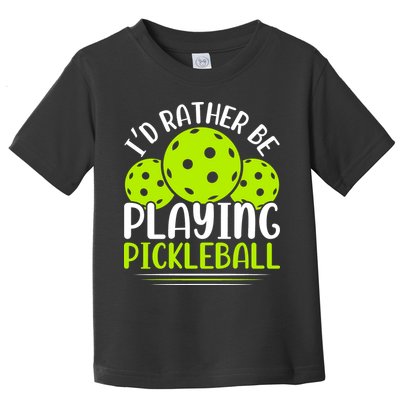I'd Rather Be Playing Pickleball Gift For Pickleball Team Toddler T-Shirt