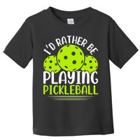 I'd Rather Be Playing Pickleball Gift For Pickleball Team Toddler T-Shirt