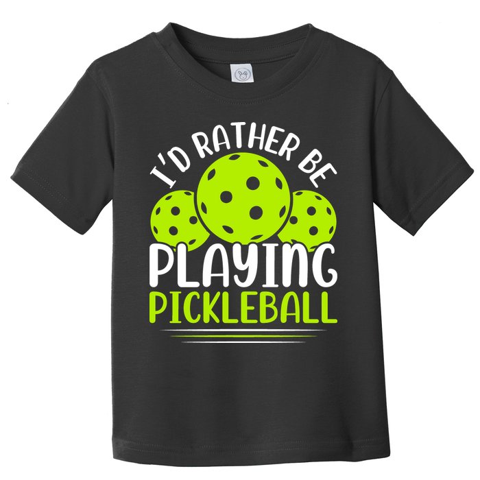 I'd Rather Be Playing Pickleball Gift For Pickleball Team Toddler T-Shirt