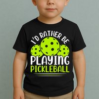 I'd Rather Be Playing Pickleball Gift For Pickleball Team Toddler T-Shirt