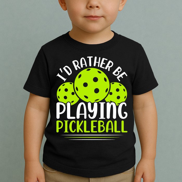 I'd Rather Be Playing Pickleball Gift For Pickleball Team Toddler T-Shirt