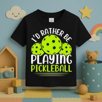 I'd Rather Be Playing Pickleball Gift For Pickleball Team Toddler T-Shirt