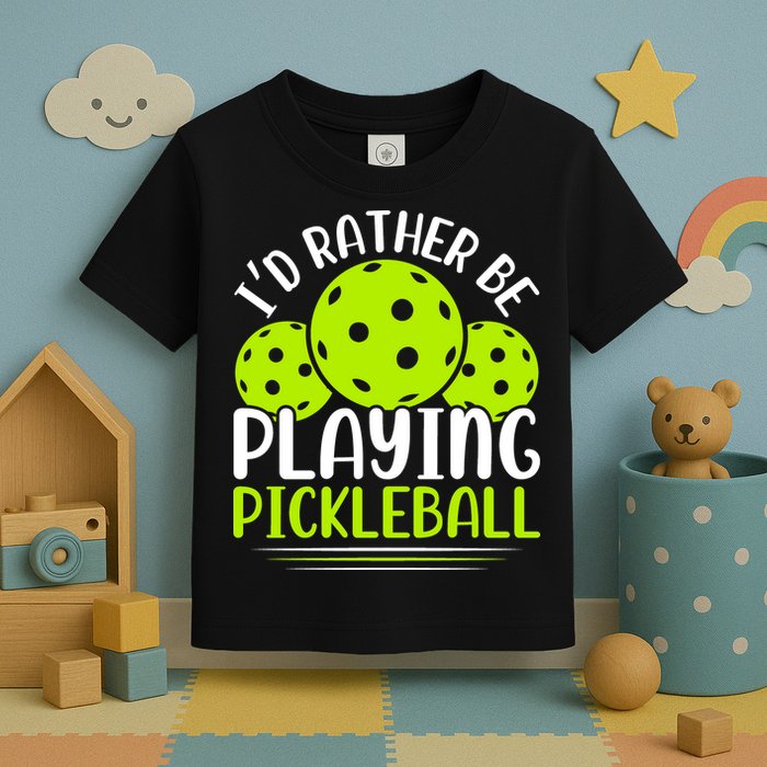 I'd Rather Be Playing Pickleball Gift For Pickleball Team Toddler T-Shirt