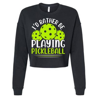 I'd Rather Be Playing Pickleball Gift For Pickleball Team Cropped Pullover Crew