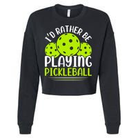 I'd Rather Be Playing Pickleball Gift For Pickleball Team Cropped Pullover Crew