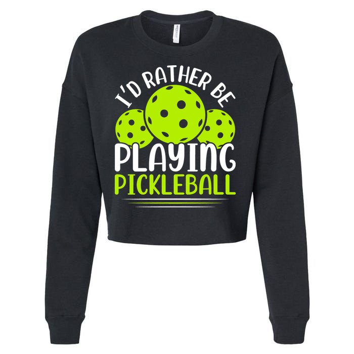 I'd Rather Be Playing Pickleball Gift For Pickleball Team Cropped Pullover Crew