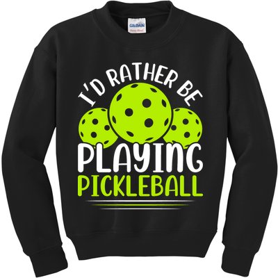 I'd Rather Be Playing Pickleball Gift For Pickleball Team Kids Sweatshirt