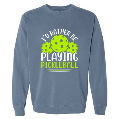 I'd Rather Be Playing Pickleball Gift For Pickleball Team Garment-Dyed Sweatshirt