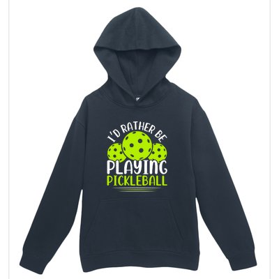 I'd Rather Be Playing Pickleball Gift For Pickleball Team Urban Pullover Hoodie