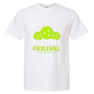 I'd Rather Be Playing Pickleball Gift For Pickleball Team Garment-Dyed Heavyweight T-Shirt