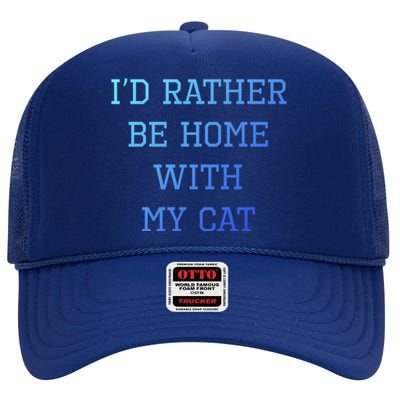 ID Rather Be Home With My Cat Funny Pet Owner Gift High Crown Mesh Back Trucker Hat