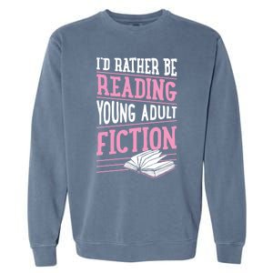 Id Rather Be Reading Young Adult Fiction Gift Garment-Dyed Sweatshirt