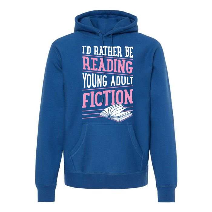 Id Rather Be Reading Young Adult Fiction Gift Premium Hoodie