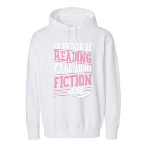 Id Rather Be Reading Young Adult Fiction Gift Garment-Dyed Fleece Hoodie