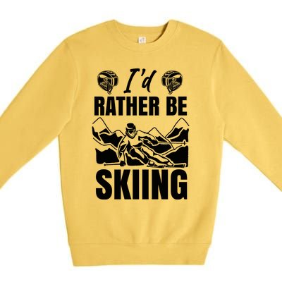 Id Rather Be Skiing Funny Mountain Skiing Skier Ski Gift Premium Crewneck Sweatshirt