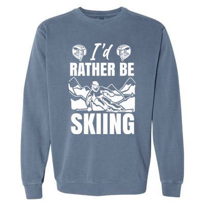 Id Rather Be Skiing Funny Mountain Skiing Skier Ski Gift Garment-Dyed Sweatshirt